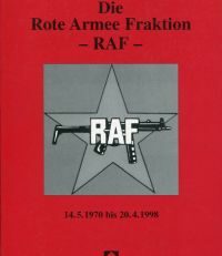 Die  Rote-Armee-Fraktion. RAF. 14.5.1970 bis 20.4.1998.