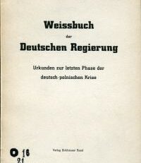 Weissbuch der deutschen Regierung. Urkunden zur letzten Phase der deutsch-polnischen Krise [Unveränderter Abdruck der vom Auswärtigen Amt der Deutschen Regierung herausgegebenen Originalausgabe].