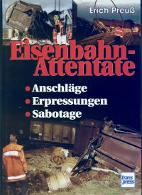 Eisenbahn-Attentate. Anschläge, Erpressungen, Sabotage.