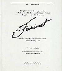 Farinet. Die phantastische Lebensgeschichte des Walliser Geldfälschers Joseph-Samuel Farinet, der grösser war tot als lebendig oder Wie die Schweiz zu einem neuen Nationalhelden kam.