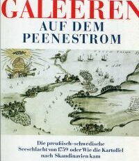 Galeeren auf dem Peenestrom. Die preussisch-schwedische Seeschlacht von 1759 oder Wie die Kartoffel nach Skandinavien kam.