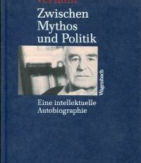 Zwischen Mythos und Politik. Eine intellektuelle Autobiographie.