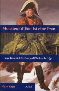 Monsieur d'Eon ist eine Frau. Die Geschichte einer politischen Intrige.