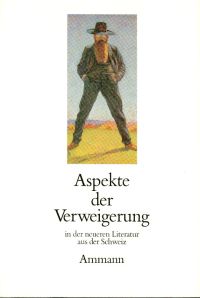 Aspekte der Verweigerung in der neueren Literatur aus der Schweiz. Sigriswiler Kolloquium der Schweizerischen Akademie der Geisteswissenschaften.