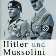Hitler und Mussolini. Macht, Krieg und Terror.
