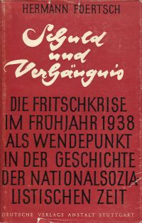 Schuld und Verhängnis. Die Fritsch-Krise im Frühjahr 1938 als Wendepunkt in der Geschichte der nationalsozialistischen Zeit.