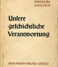 Unsere geschichtliche Verantwortung. Eine zeitgeschichtliche Betrachtung zu einer politischen Aufgabe.