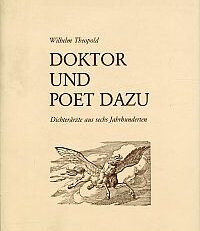 Doktor und Poet dazu. Dichterärzte aus sechs Jahrhunderten.