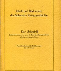 Inhalt und Bedeutung der Schweizer Kriegsgeschichte. der Ueberfall Beitrag zu einem eigenen, auf der Schweizer Kriegsgeschichte aufgebauten Kampfverfahren.