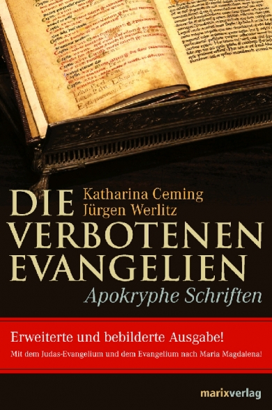 Die verbotenen Evangelien. Apokryphe Schriften. Erweiterte und bebilderte Ausgabe. Mit dem Judas-Evangelium und dem Evangelium nach Maria Magdalena!