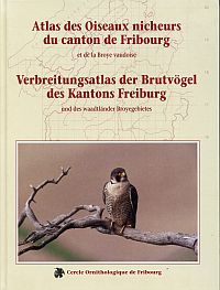 Atlas des Oiseaux nicheurs du canton de Fribourg et de la Broye vaudoise. Verbreitungsatlas der Brutvögel des Kantons Freiburg und des waadtländer Broyegebietes.