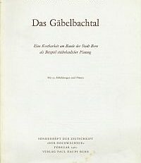 Das Gäbelbachtal. Eine Kostbarkeit am Rande der Stadt Bern als Beispiel städtebaulicher Planung.