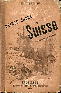 Guide du Touriste. Vingt-cinq Belges au Mont-Blanc. Itinéraires détaillés de 12 et de 15 Jours en Suisse. (Titel auf Einband : Guide du Touriste. Quinze jours en Suisse.)