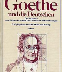 Goethe und die Deutschen. Der Nachruhm eines Dichters im Wandel der Zeit und der Weltanschauungen.