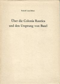 Über die Colonia Raurica und den Ursprung von Basel.