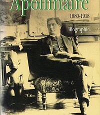 Apollinaire. 1880 - 1918 ; biographie et relecture.