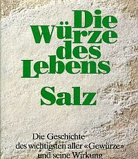 Die Würze des Lebens, Salz. Betrachtungen zur Menschheitsgeschichte u. zur Entwicklung d. Medizin.