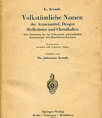 Volkstümliche Namen der Arzneimittel, Drogen, Heilkräuter und Chemikalien. Eine Sammlung der im Volksmunde gebräuchlichen Benennungen u. Handelsbezeichnungen.