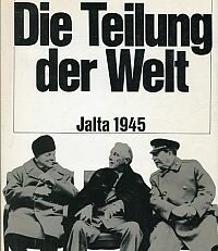 Die Teilung der Welt. Jalta 1945.