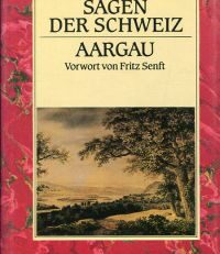 Sagen der Schweiz: Aargau. Vorwort von Fritz Senft