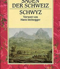 Sagen der Schweiz: Schwyz. Vorwort von Hans Steinegger