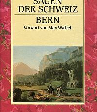 Sagen der Schweiz: Bern. Vorwort von Max Waibel.