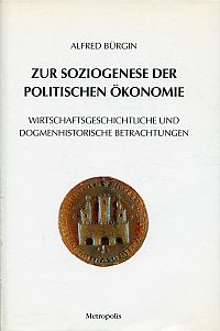 Zur Soziogenese der politischen Ökonomie. Wirtschaftsgeschichtliche und dogmenhistorische Betrachtungen.