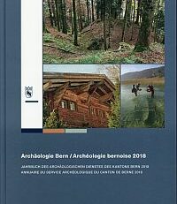 Archäologie Bern/Archéologie bernoise 2018. Jahrbuch des Archäologischen Dienstes des Kantons Bern 2018. Annuaire du Service archéologique du canton de Berne 2018.