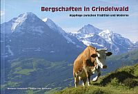 Bergschaften in Grindelwald. Alppflege zwischen Tradition und Moderne.