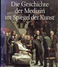 Die Geschichte der Medizin im Spiegel der Kunst.