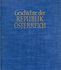 Geschichte der Republik Österreich. Unter Mitwirkung von Walter Goldinger [u.a.]