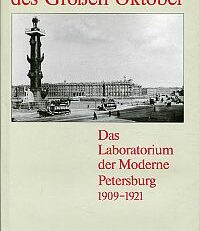 Jenseits des großen Oktober. Das Laboratorium der Moderne ; Petersburg 1909 - 1921.
