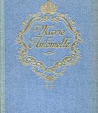 Marie Antoinette. Einer Königin Liebe und Ende ; Roman aus der französischen Revolution.