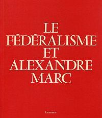 Le fédéralisme et Alexandre Marc. ([Contributions] par Henri Rieben [e.a.]).