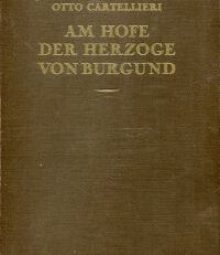 Am Hofe der Herzöge von Burgund. Kulturhistorische Bilder.
