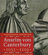 Anselm von Canterbury. 1033 - 1109 ; Denker, Beter, Erzbischof.