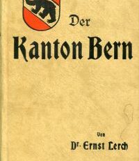 Der Kanton Bern. Land und Volk.