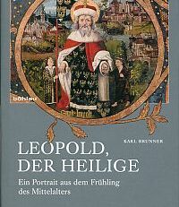 Leopold, der Heilige. ein Portrait aus dem Frühling des Mittelalters.