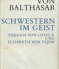 Schwestern im Geist. Therese von Lisieux u. Elisabeth von Dijon.