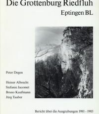 Die Grottenburg Riedfluh, Eptingen BL. Bericht über die Ausgrabungen 1981-1983.