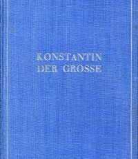 Konstantin der Große. Leben einer Zeitenwende.