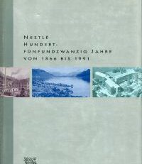 Nestlé. Hundertfünfundzwanzig Jahre von 1866 bis 1991.
