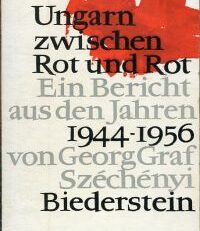 Ungarn zwischen Rot und Rot. Ein Bericht aus den Jahren 1944 - 1956.