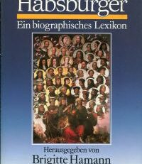 Die Habsburger. Ein biographisches Lexikon.