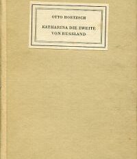 Katharina die Zweite von Rußland. eine deutsche Fürstin auf dem Zarenthrone des 18. Jahrhunderts.