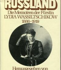 Verschwundenes Rußland. Die Memoiren der Fürstin Lydia¨Wassiltschikow, 1886 - 1919. Hrsg. v. Tatiana Metternich.