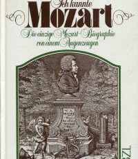 Ich kannte Mozart. Leben des K. K. Kapellmeisters Wolfgang Gottlieb Mozart nach Originalquellen beschrieben. Hrsg. u. kommentiert von Jost Perfahl.