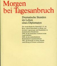 Morgen bei Tagesanbruch. Dramatische Stunden im Leben eines Diplomaten.