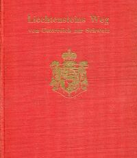 Liechtensteins Weg von Österreich zur Schweiz. eine Rückschau auf meine Arbeit in der Nachkriegszeit 1918 - 1921.