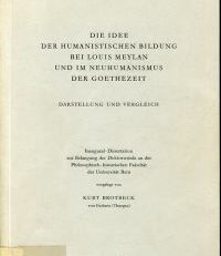Die Idee der humanistischen Bildung bei Louis Meylan und im Neuhumanismus der Goethezeit. Darstellung und Vergleich.